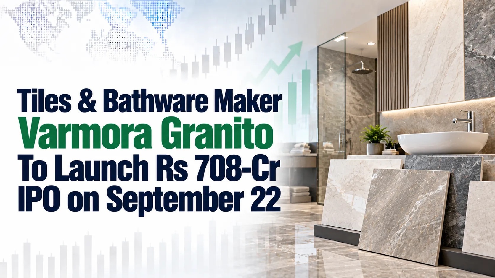 Tiles & Bathware Maker Varmora Granito To Launch Rs 708-Cr IPO on September 22