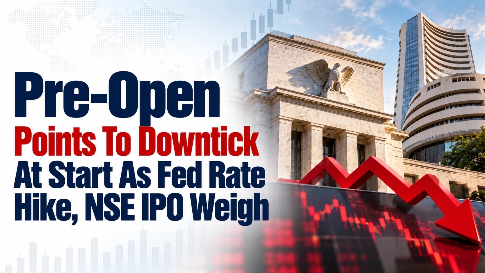Pre-Open Points To Downtick At Start As Fed Rate Hike, NSE IPO Weigh