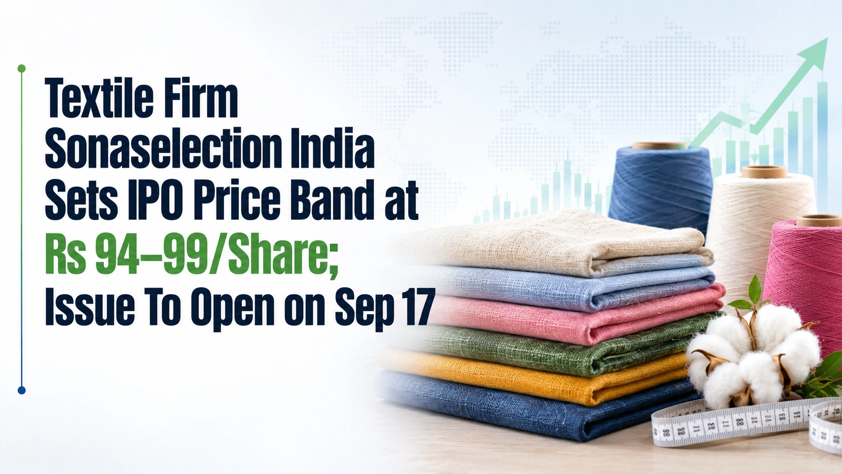 Textile Firm Sonaselection India Sets IPO Price Band at Rs 94–99/Share; Issue To Open on Sep 17