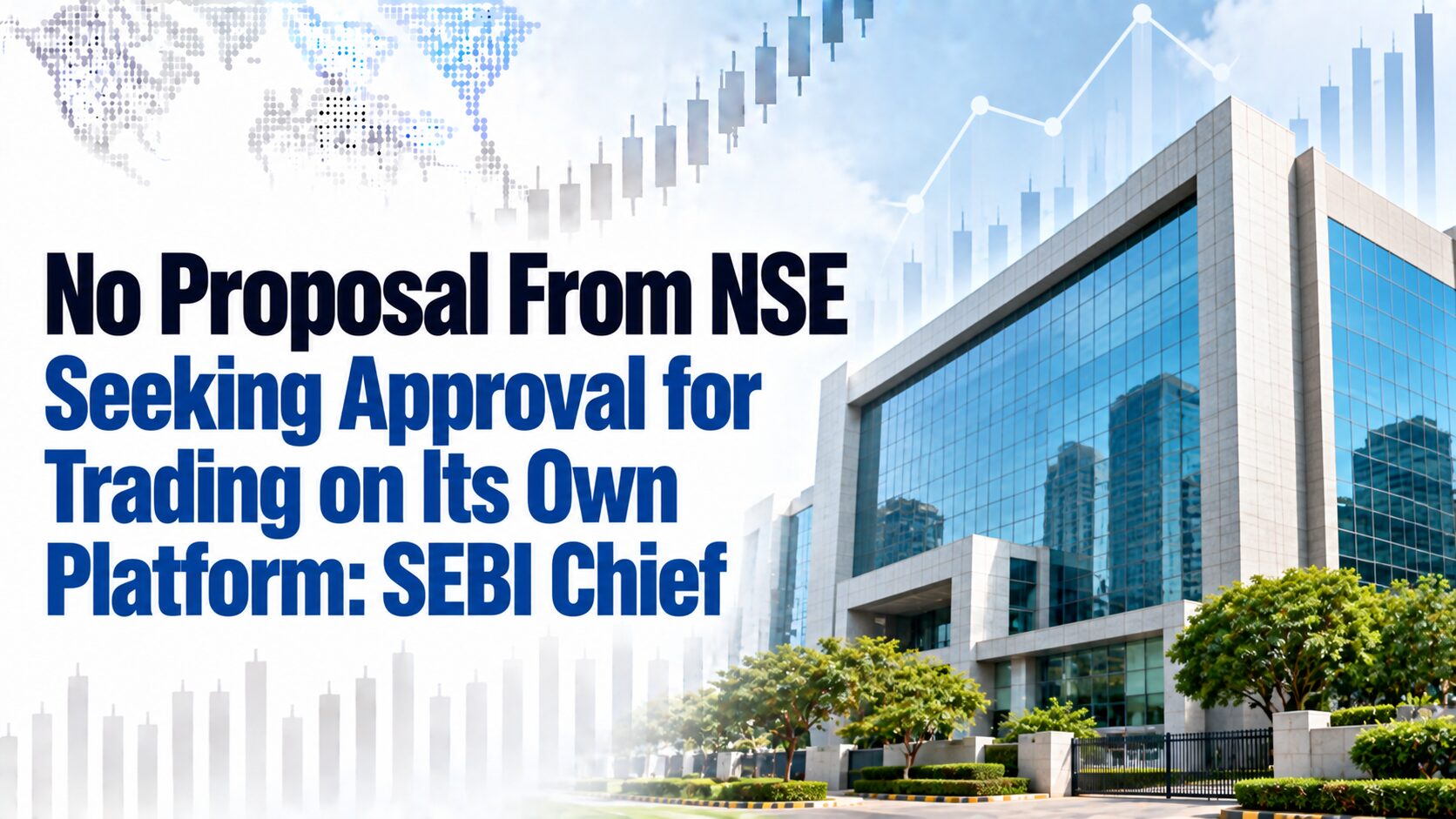 No Proposal From NSE Seeking Approval for Trading on Its Own Platform: SEBI Chief