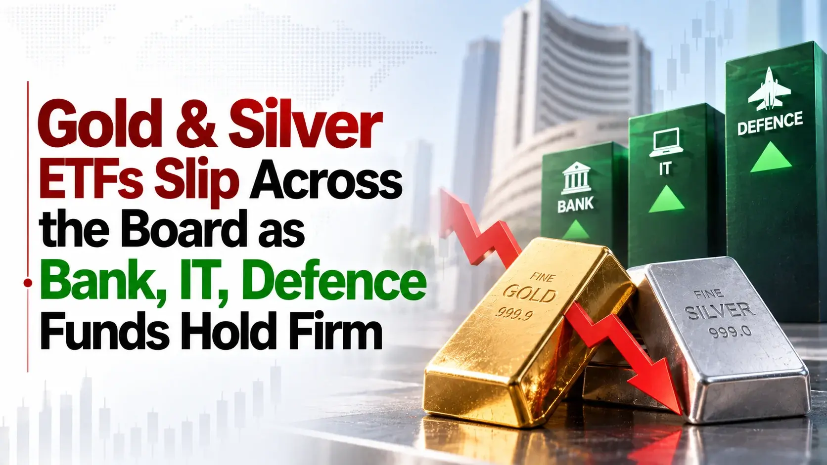Gold & Silver ETFs Slip Across the Board as Bank, IT, Defence Funds Hold Firm