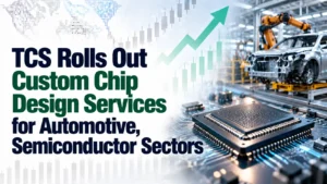 TCS Rolls Out Custom Chip Design Services for Automotive, Semiconductor Sectors