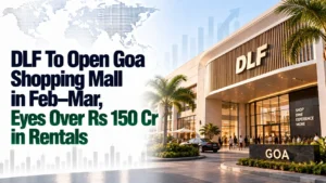 DLF To Open Goa Shopping Mall in Feb–Mar, Eyes Over Rs 150 Cr in Rentals
