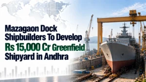 Mazagaon Dock Shipbuilders To Develop Rs 15,000 Cr Greenfield Shipyard in Andhra