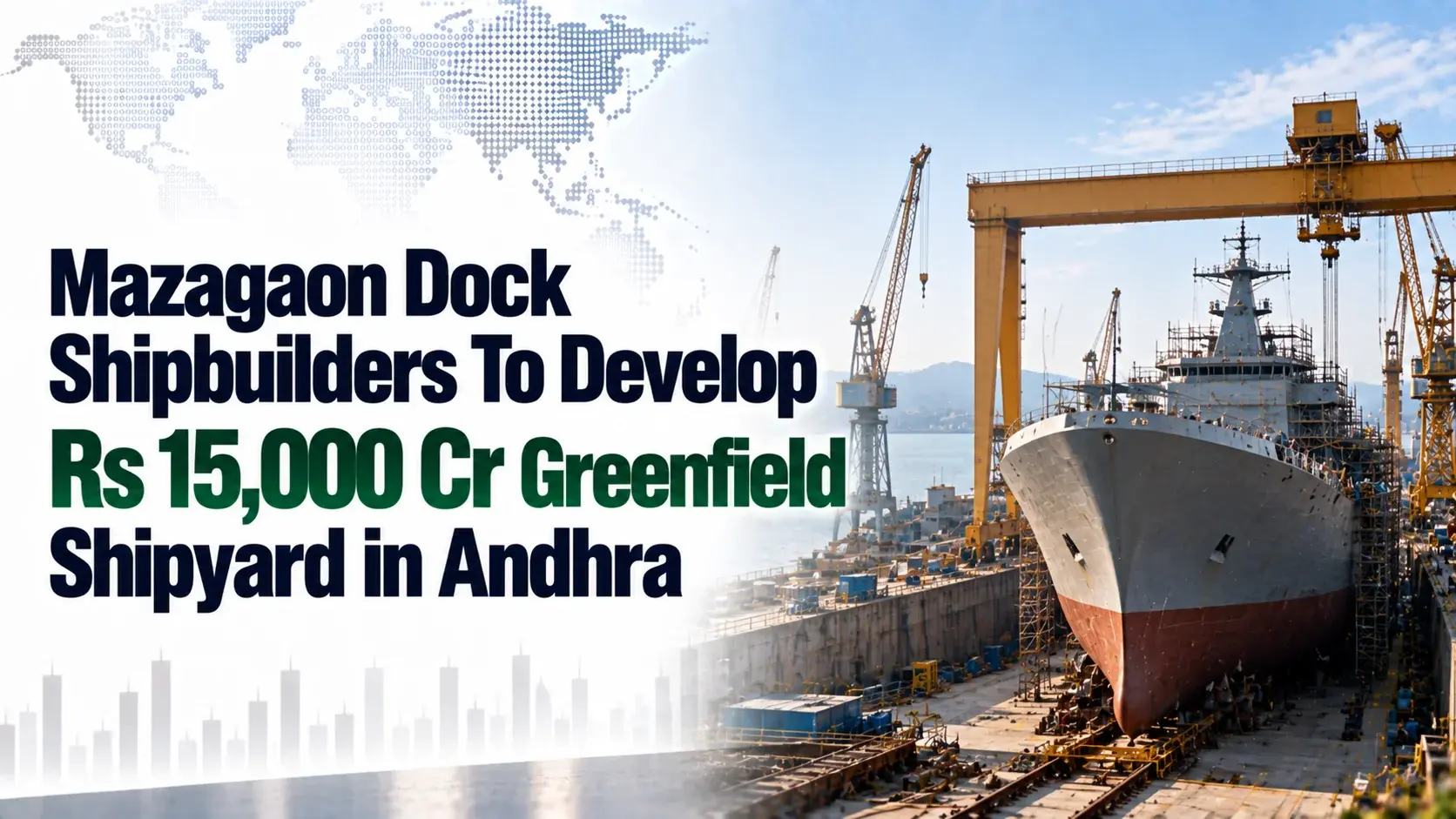Mazagaon Dock Shipbuilders To Develop Rs 15,000 Cr Greenfield Shipyard in Andhra