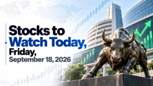 Stocks to Watch Today, Friday, September 18, 2026: Oil India, Petronet LNG, GPT Infraprojects, Bharat Electronics, PTC India