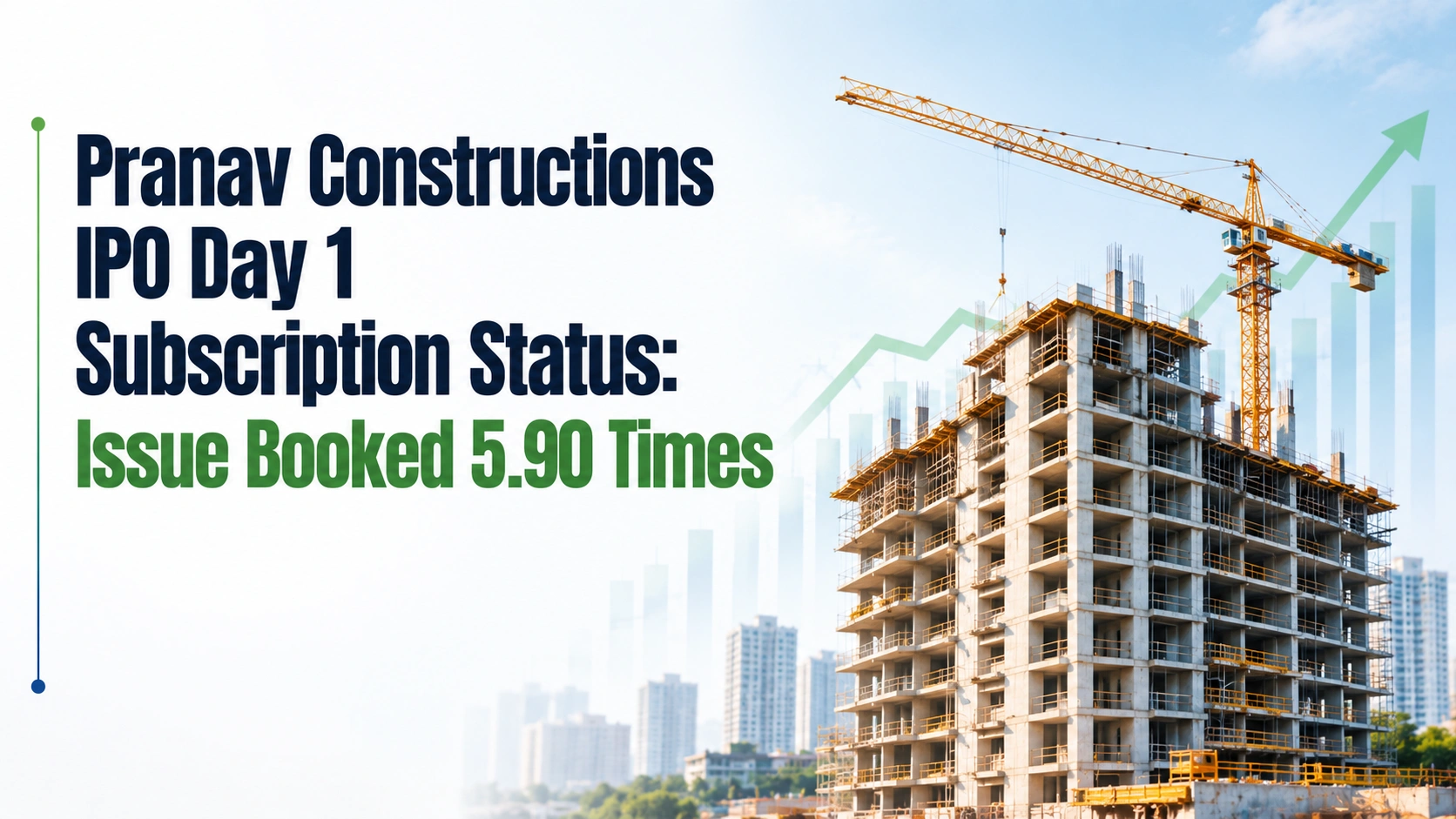 Pranav Constructions IPO Day 1 Subscription Status: Issue Booked 5.90 Times 