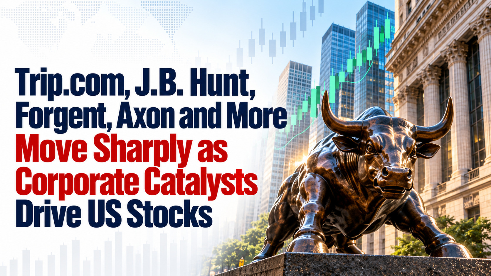 Trip.com, J.B. Hunt, Forgent, Axon and More Move Sharply as Corporate Catalysts Drive US Stocks