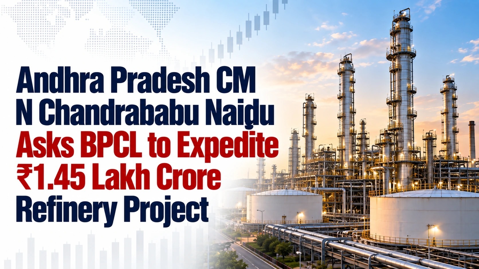 Andhra Pradesh CM N Chandrababu Naidu Asks BPCL to Expedite ₹1.45 Lakh Crore Refinery Project