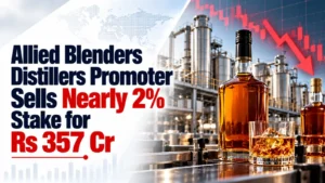 Allied Blenders Distillers Promoter Sells Nearly 2% Stake for Rs 357 Cr