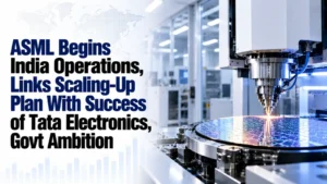 ASML Begins India Operations, Links Scaling-Up Plan With Success of Tata Electronics, Govt Ambition