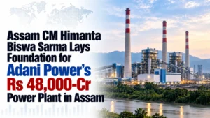 Assam CM Himanta Biswa Sarma Lays Foundation for Adani Power’s Rs 48,000-Cr Power Plant in Assam