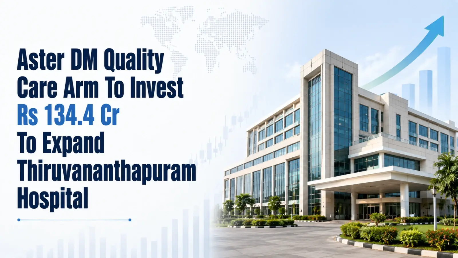 Aster DM Quality Care Arm To Invest Rs 134.4 Cr To Expand Thiruvananthapuram Hospital