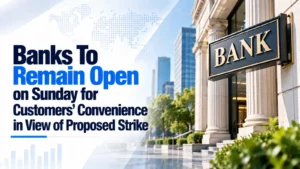 Banks To Remain Open on Sunday for Customers’ Convenience in View of Proposed Strike