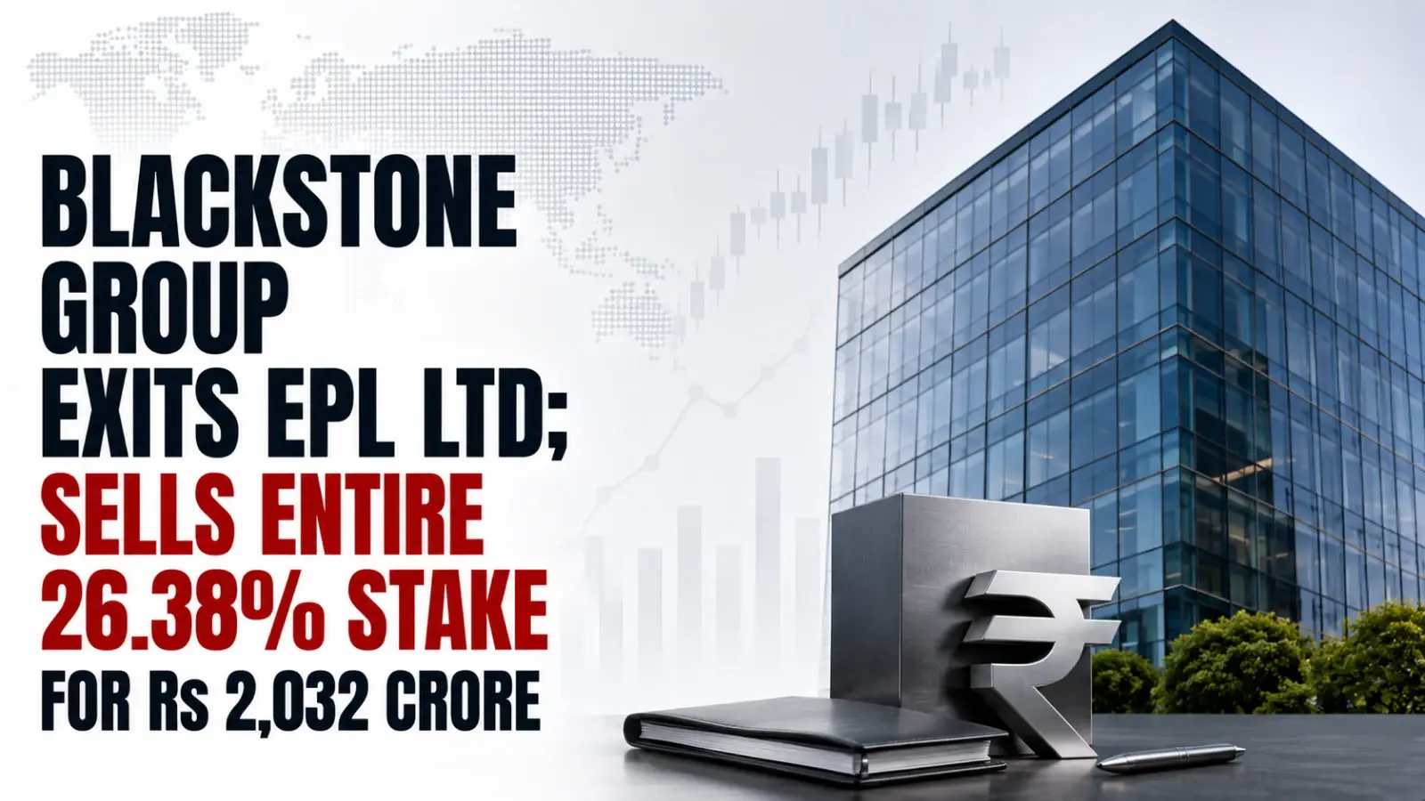 Blackstone Group Exits EPL Ltd; Sells Entire 26.38% Stake for Rs 2,032 Crore
