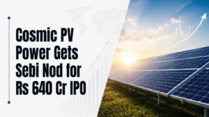 Cosmic PV Power Gets Sebi Nod for Rs 640 Cr IPO