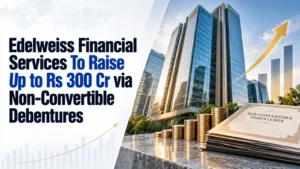Edelweiss Financial Services To Raise Up to Rs 300 Cr via Non-Convertible Debentures
