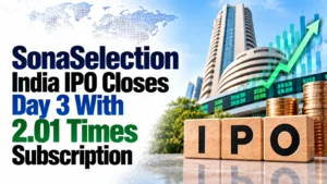 SonaSelection India IPO Closes Day 3 With 2.01 Times Subscription