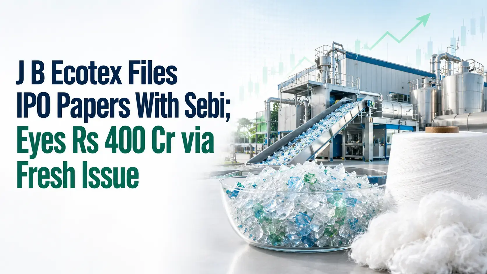 J B Ecotex Files IPO Papers With Sebi; Eyes Rs 400 Cr via Fresh Issue