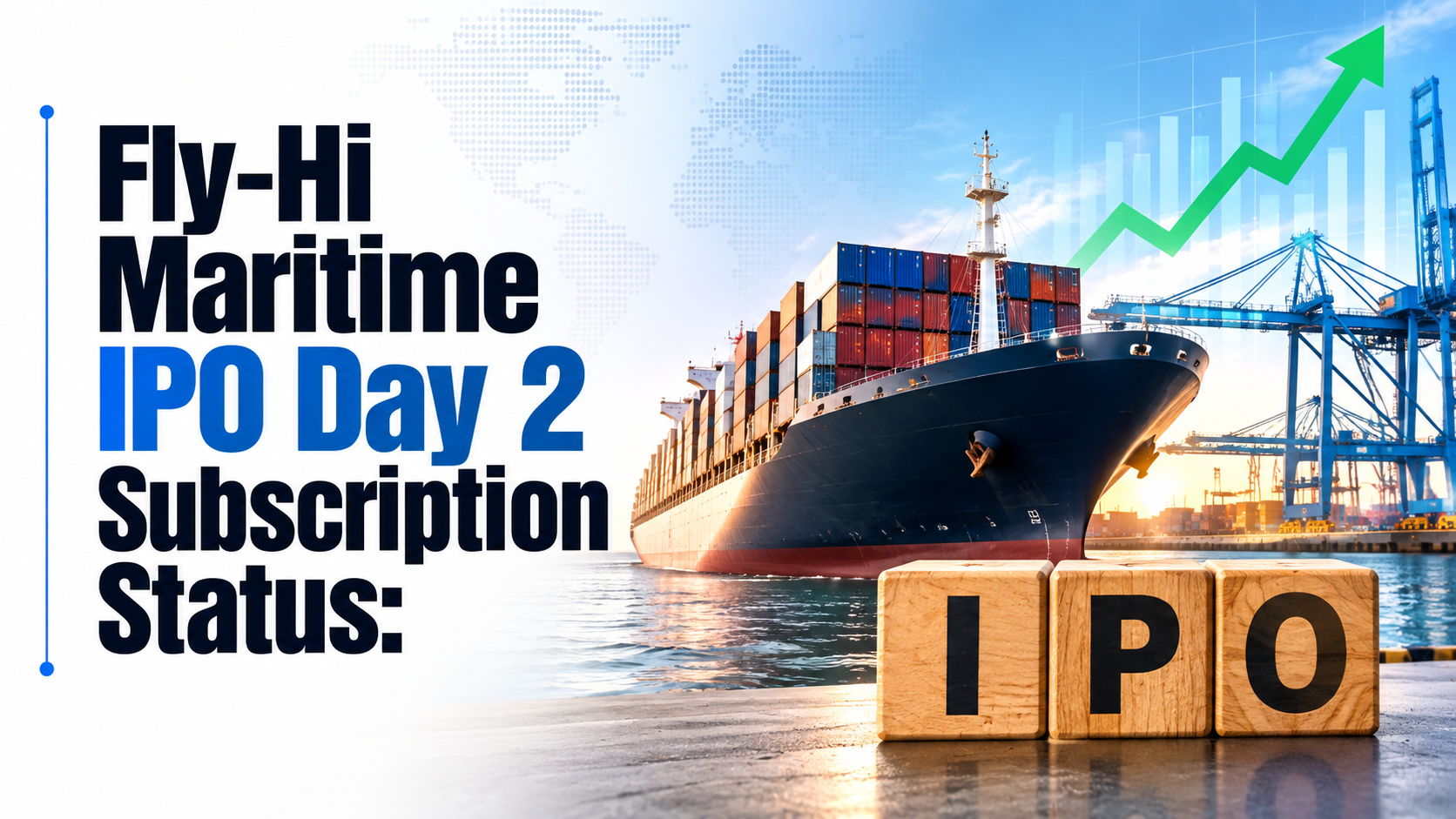 Fly-Hi Maritime IPO Day 2 Subscription Status
