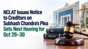 NCLAT Issues Notice to Creditors on Subhash Chandra’s Plea; Sets Next Hearing for Oct 29–30