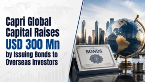 Capri Global Capital Raises USD 300 Mn by Issuing Bonds to Overseas Investors