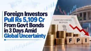 Foreign Investors Pull Rs 5,109 Cr From Govt Bonds in 3 Days Amid Global Uncertainty
