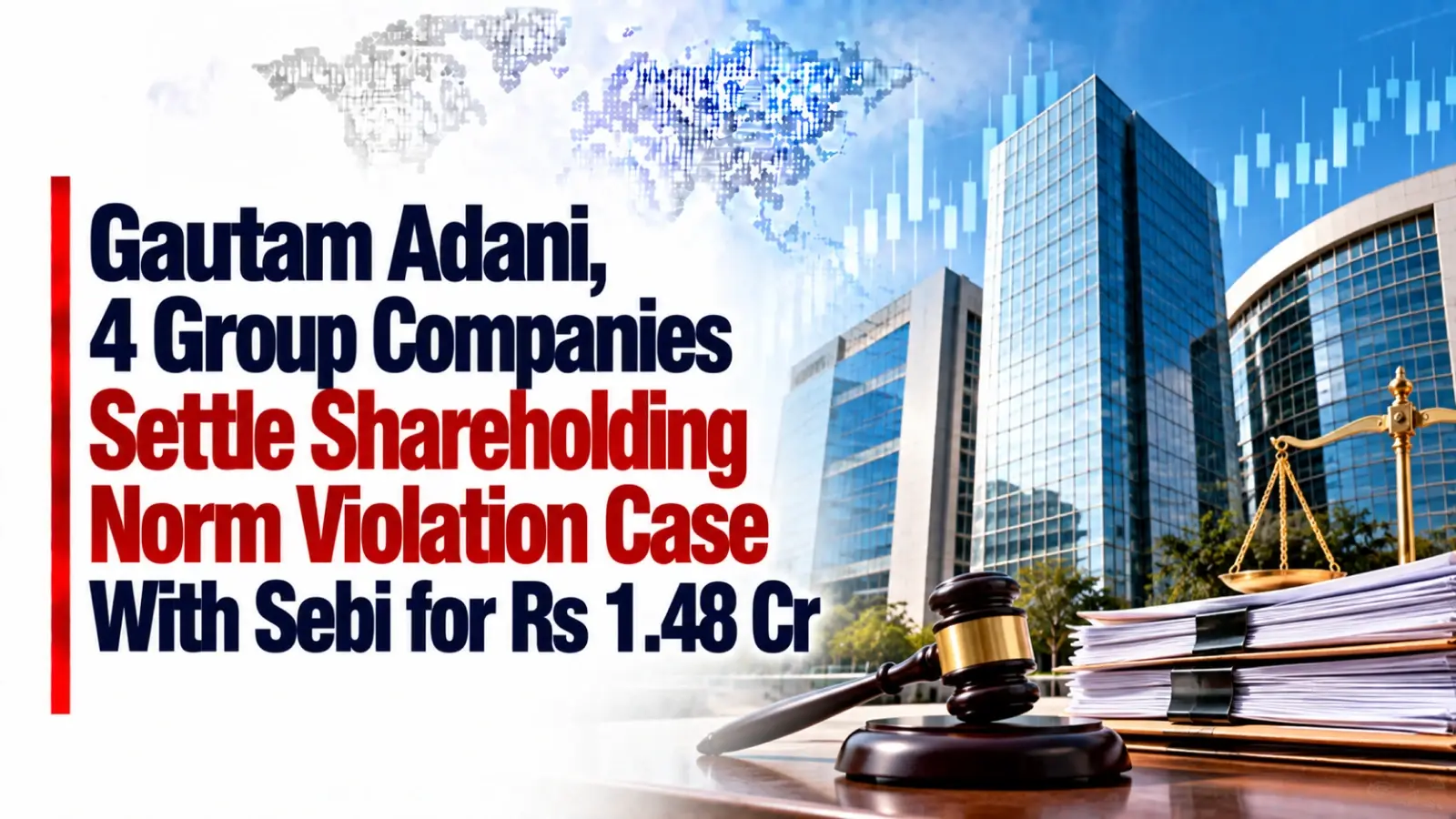 Gautam Adani, 4 Group Companies Settle Shareholding Norm Violation Case With Sebi for Rs 1.48 Cr