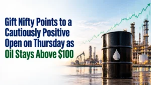 Gift Nifty Points to a Cautiously Positive Open on Thursday as Oil Stays Above $100