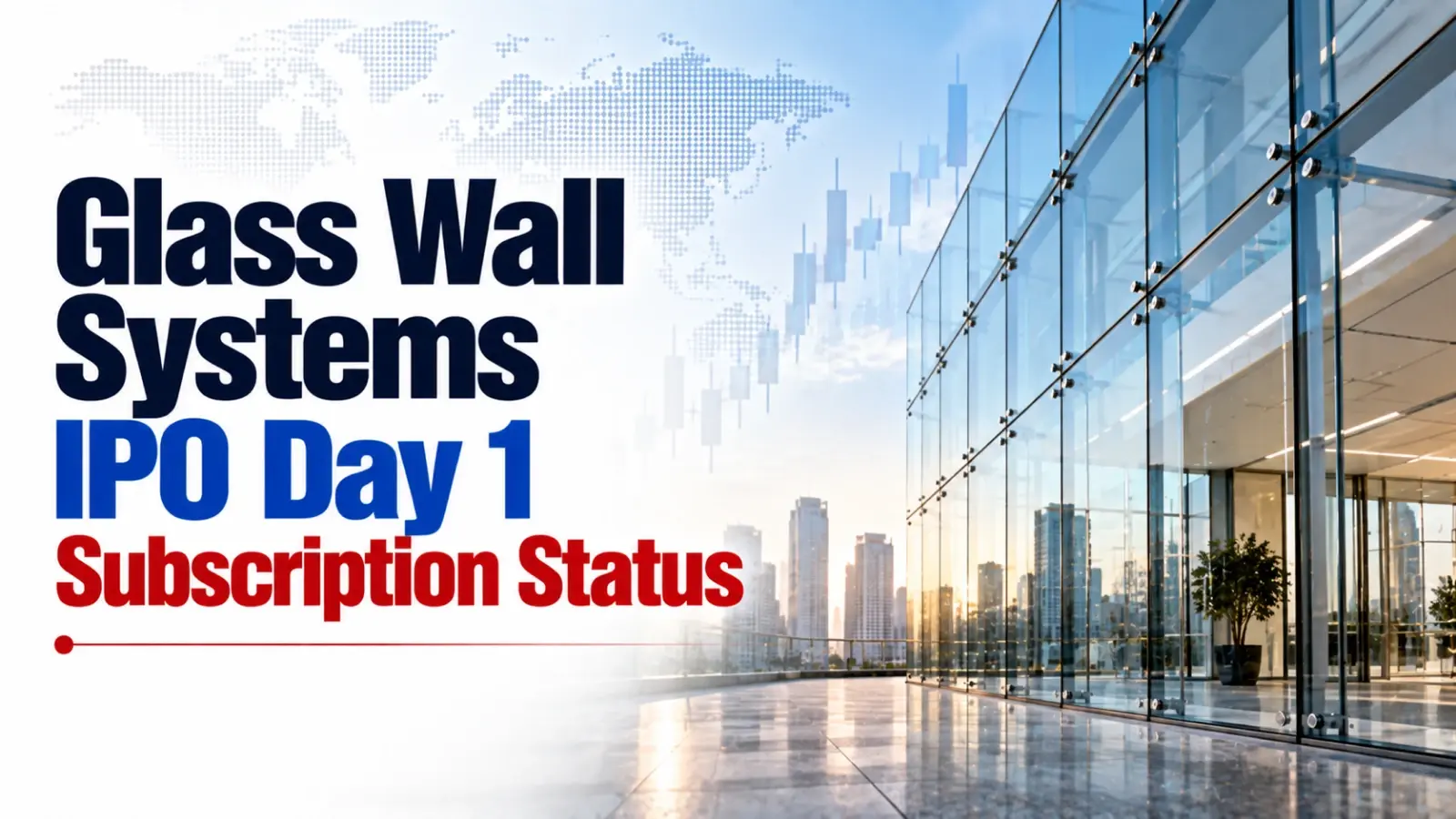 Glass Wall Systems (India) IPO Day 1 Subscription Status