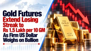 Gold Futures Extend Losing Streak to Rs 1.5 Lakh per 10 GM As Firm US Dollar Weighs on Bullion