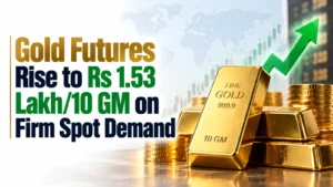 Gold Futures Rise to Rs 1.53 Lakh/10 GM on Firm Spot Demand