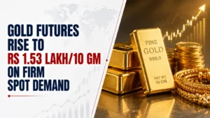 Gold Futures Rise to Rs 1.53 Lakh/10 GM on Firm Spot Demand