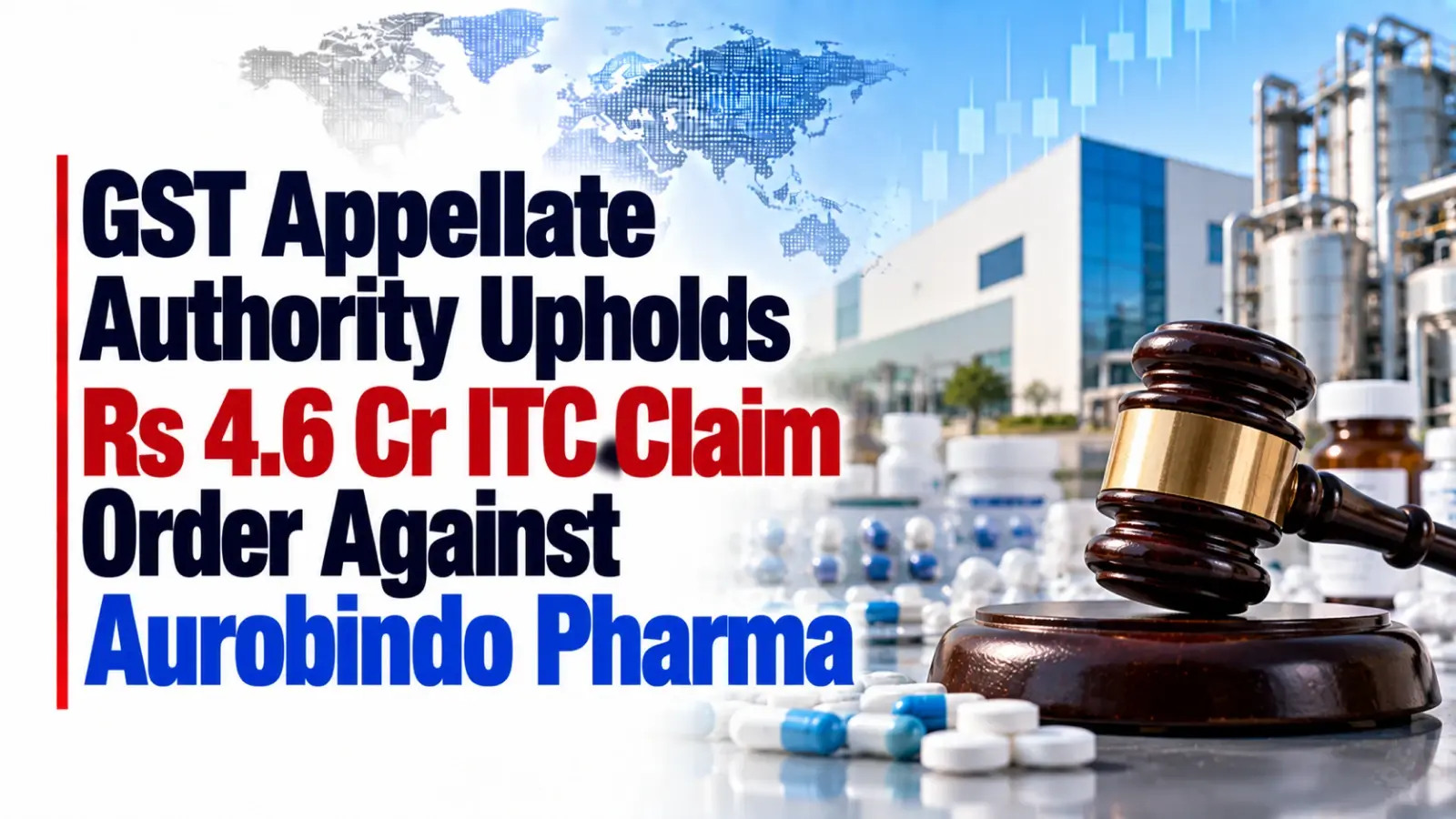 GST Appellate Authority Upholds Rs 4.6 Cr ITC Claim Order Against Aurobindo Pharma