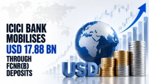 ICICI Bank Mobilises USD 17.88 Bn Through FCNR(B) Deposits