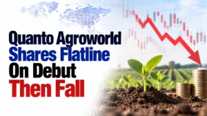 Quanto Agroworld Shares Flatline On Debut, Then Fall