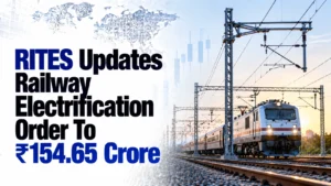 RITES Updates Railway Electrification Order To ₹154.65 Crore; Shares Rise 0.75%