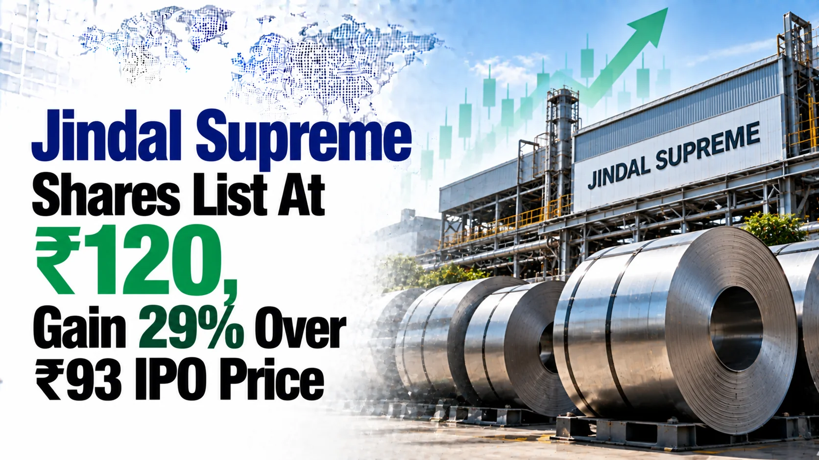Jindal Supreme Shares List At ₹120, Gain 29% Over ₹93 IPO Price