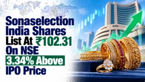 Sonaselection India Shares List At ₹102.31 On NSE, 3.34% Above IPO Price