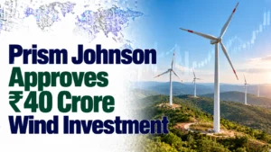 Prism Johnson Approves ₹40 Crore Wind Investment; Shares Rise 0.23%