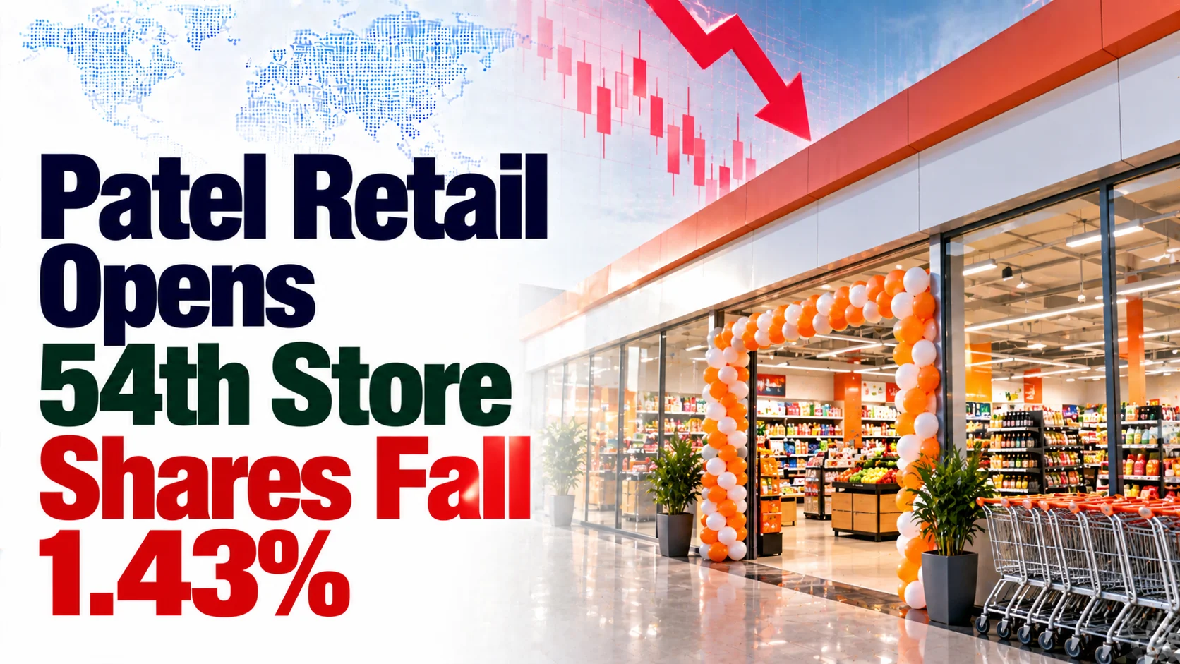 Patel Retail Opens 54th Store; Shares Fall 1.43%