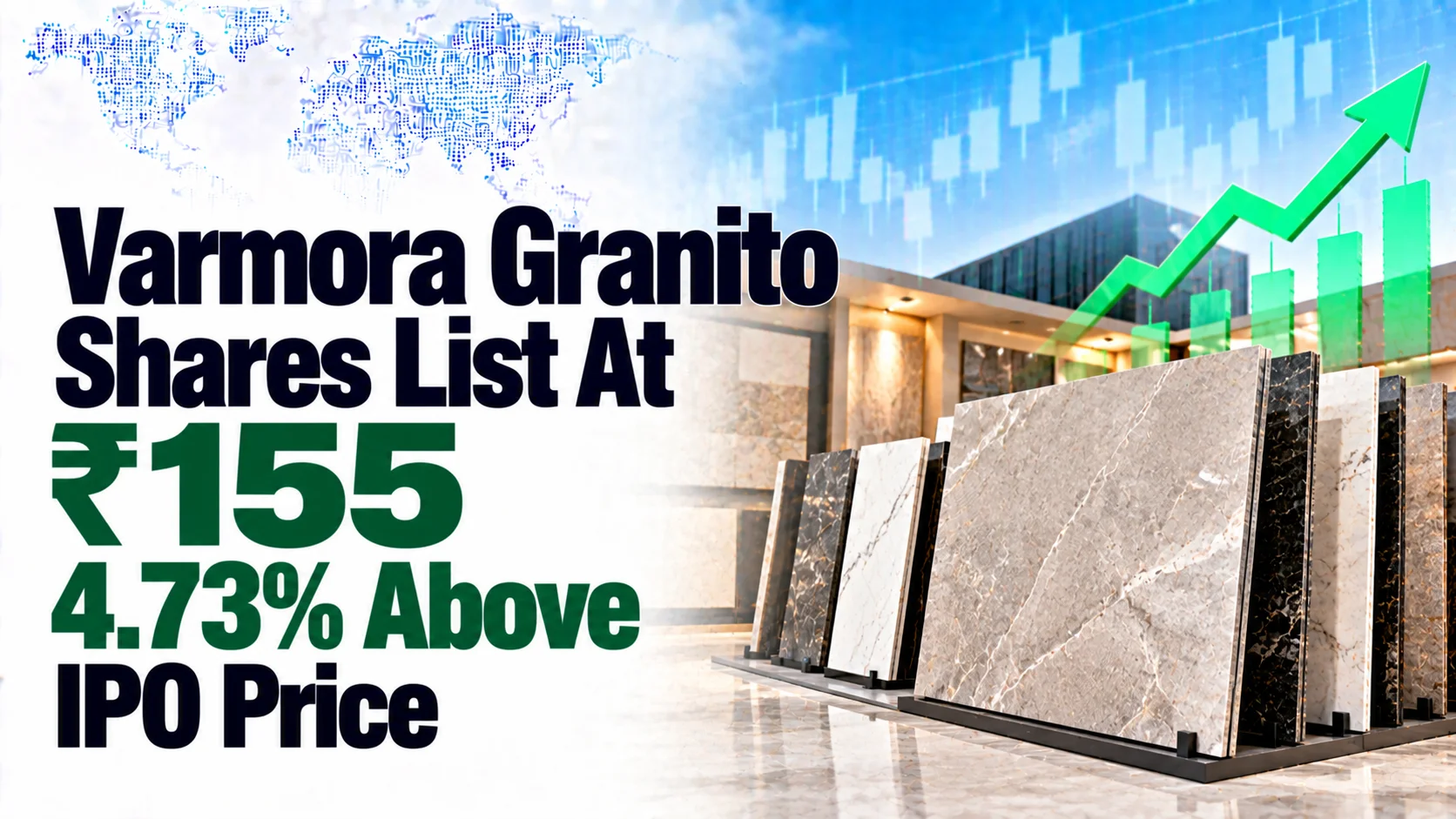 Varmora Granito Shares List At ₹155, 4.73% Above IPO Price After ₹708.02 Crore Issue