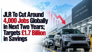 JLR To Cut Around 4,000 Jobs Globally in Next Two Years; Targets £1.7 Billion in Savings