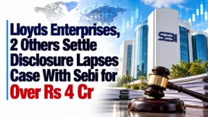 Lloyds Enterprises, 2 Others Settle Disclosure Lapses Case With Sebi for Over Rs 4 Cr