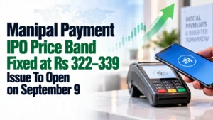 Manipal Payment IPO Price Band Fixed at Rs 322–339; Issue To Open on September 9