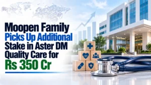 Moopen Family Picks Up Additional Stake in Aster DM Quality Care for Rs 350 Cr