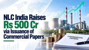 NLC India Raises Rs 500 Cr via Issuance of Commercial Papers