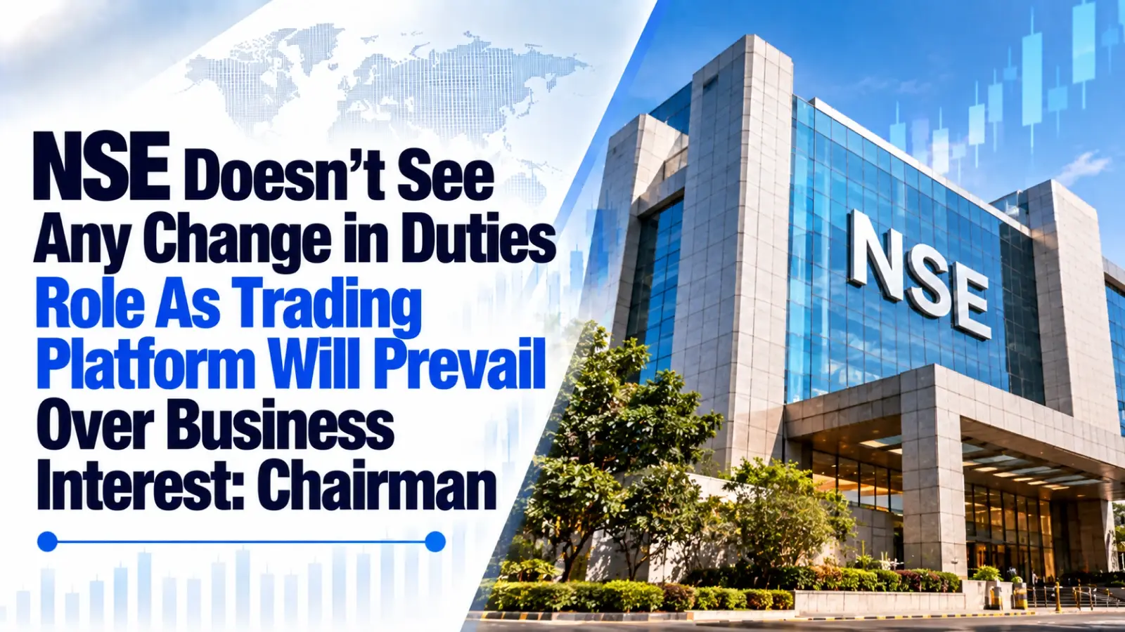 NSE Doesn’t See Any Change in Duties; Role As Trading Platform Will Prevail Over Business Interest: Chairman