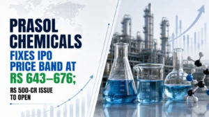 Prasol Chemicals Fixes IPO Price Band at Rs 643–676; Rs 500-Cr Issue To Open on Sep 8