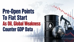 Pre-Open Points To Flat Start As Oil, Global Weakness Counter GDP Data